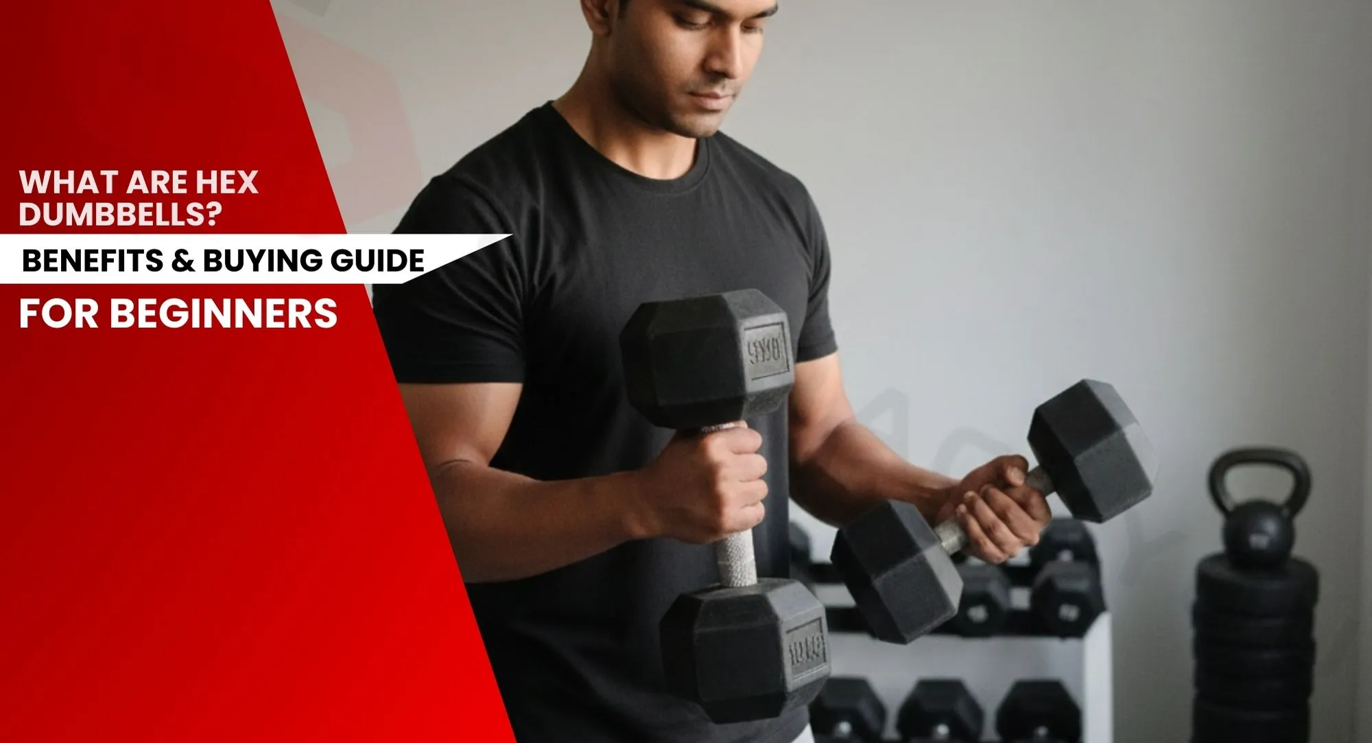 Hex Dumbbells Benefits, Uses & Buying Guide for Beginners